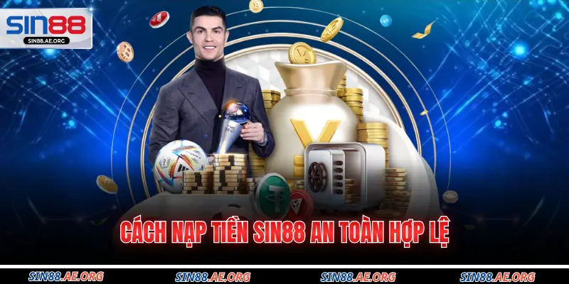 Cách nạp tiền Sin88 an toàn hợp lệ