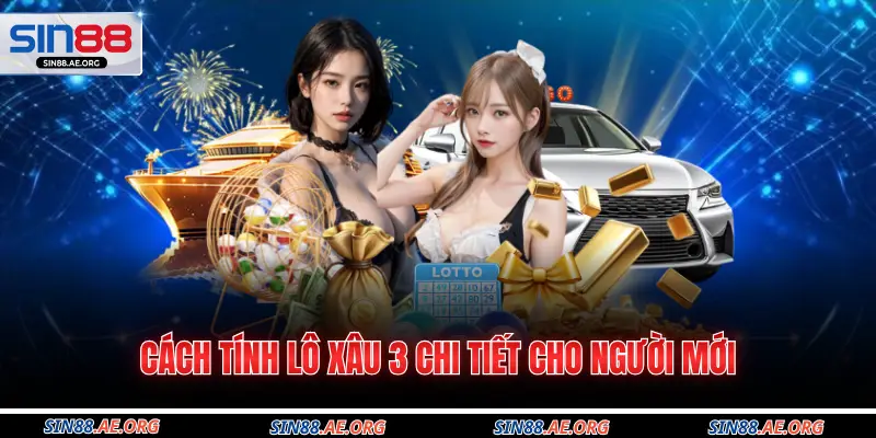Cách tính lô xâu 3 chi tiết cho người mới 