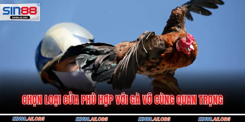 Chọn loại cửa phù hợp với gà vô cùng quan trọng
