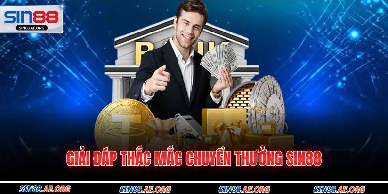 Giải đáp thắc mắc chuyển thưởng Sin88
