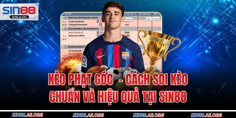 Kèo Phạt Góc – Cách Soi Kèo Chuẩn Và Hiệu Quả Tại Sin88