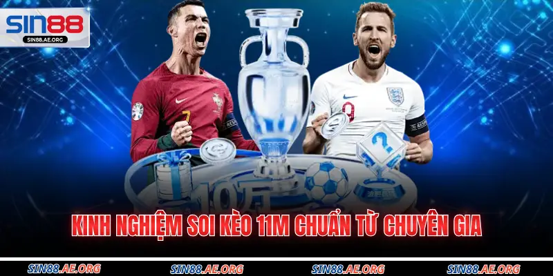 Kinh nghiệm soi kèo 11m chuẩn từ chuyên gia