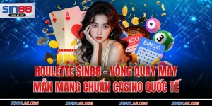 Roulette Sin88 - Vòng Quay May Mắn Mang Chuẩn Casino Quốc Tế