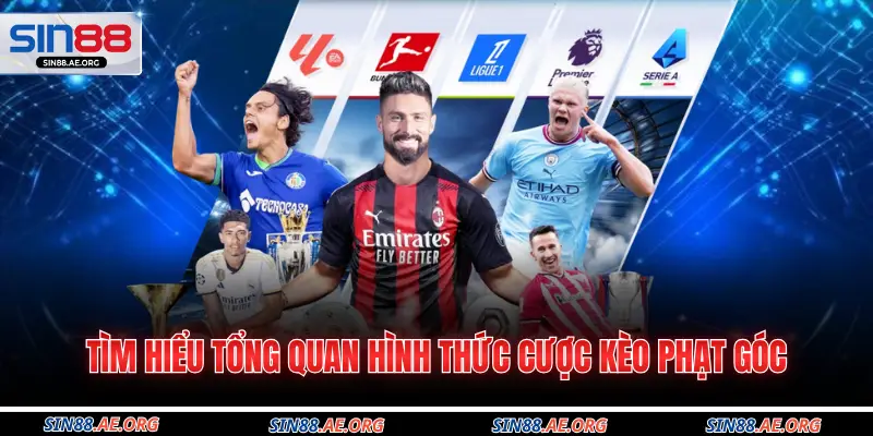 Tìm hiểu tổng quan hình thức cược kèo phạt góc