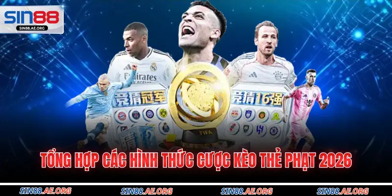 Tổng hợp các hình thức cược kèo thẻ phạt 2026