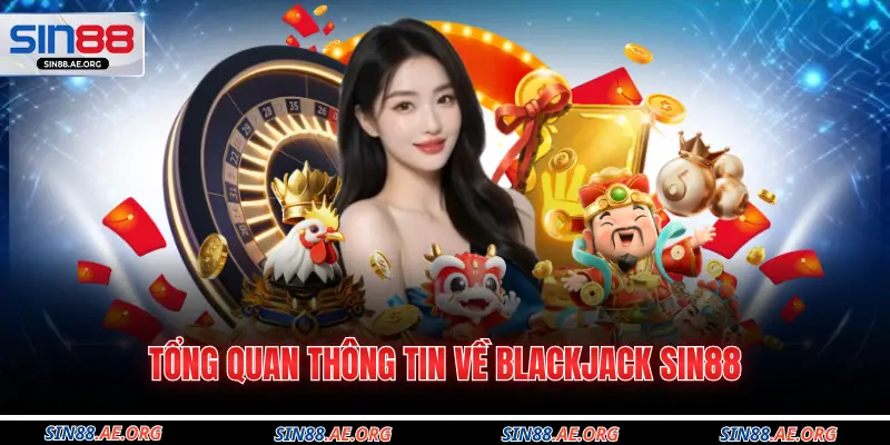 Tổng quan thông tin về Blackjack SIN88