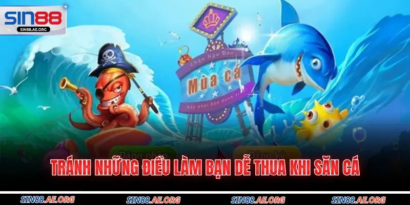 Tránh những điều làm bạn dễ thua khi săn cá