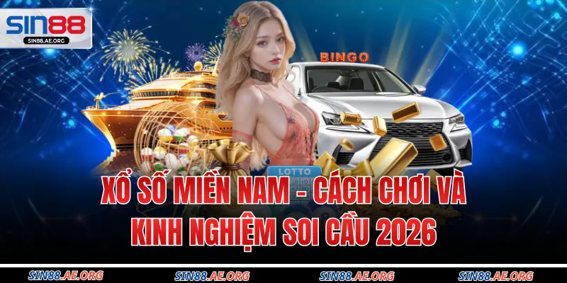 Xổ Số Miền Nam - Cách Chơi Và Kinh Nghiệm Soi Cầu 2026