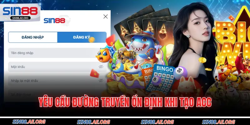 Yêu cầu đường truyền ổn định khi tạo acc